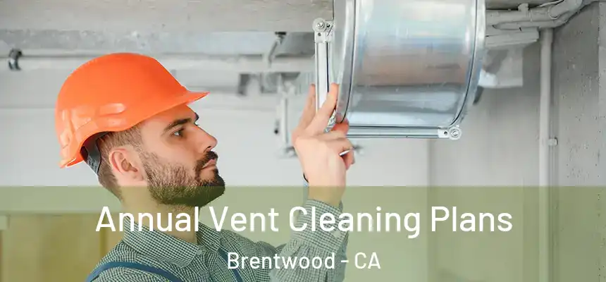  Annual Vent Cleaning Plans Brentwood - CA