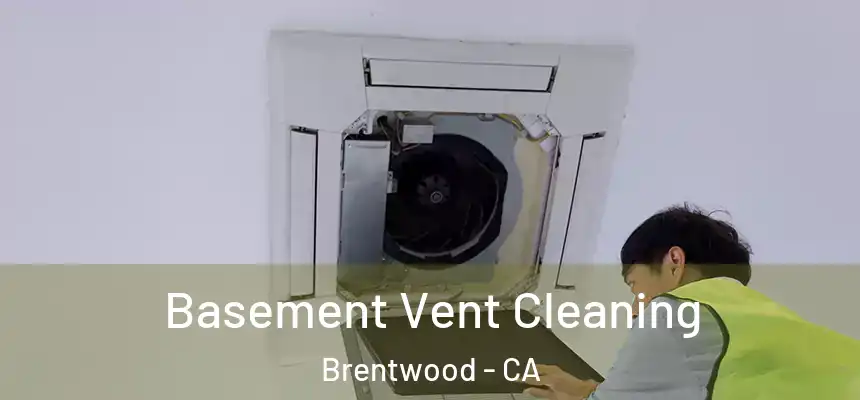  Basement Vent Cleaning Brentwood - CA