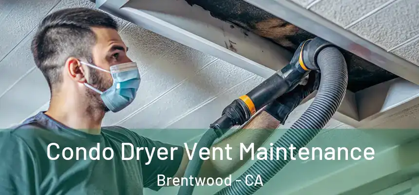  Condo Dryer Vent Maintenance Brentwood - CA