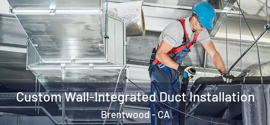  Custom Wall-Integrated Duct Installation Brentwood - CA