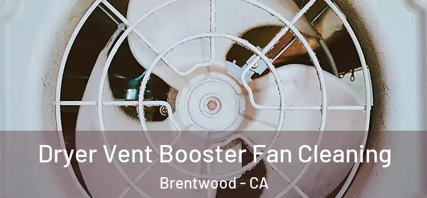  Dryer Vent Booster Fan Cleaning Brentwood - CA