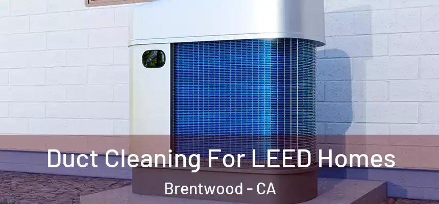  Duct Cleaning For LEED Homes Brentwood - CA