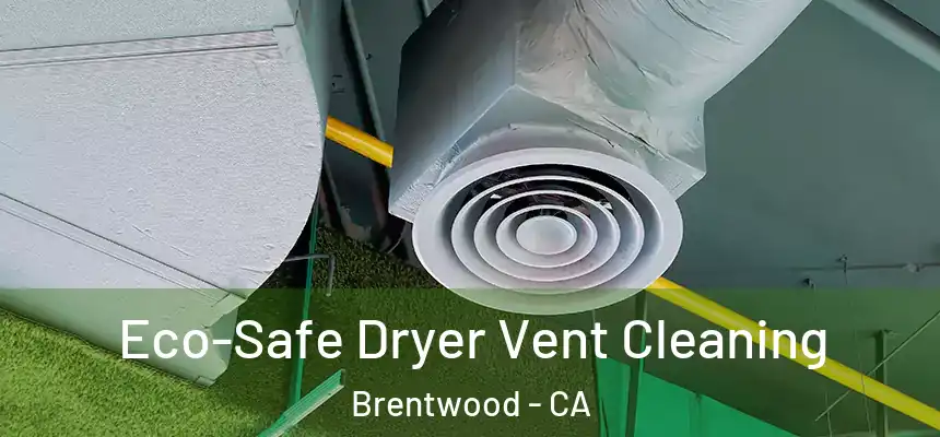  Eco-Safe Dryer Vent Cleaning Brentwood - CA