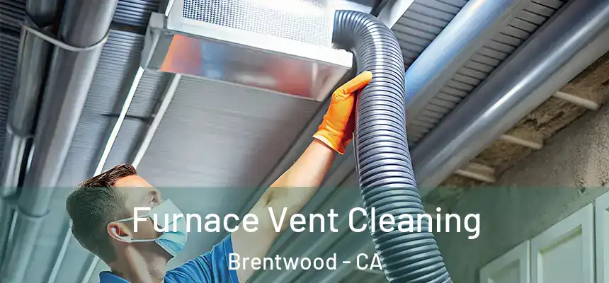 Furnace Vent Cleaning Brentwood - CA