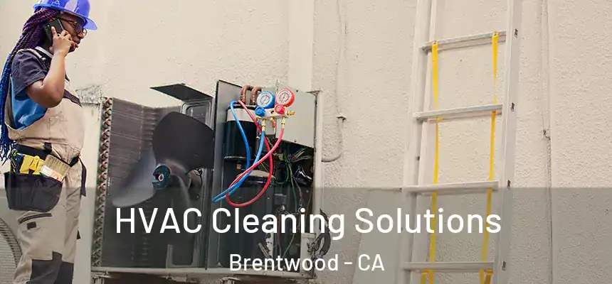  HVAC Cleaning Solutions Brentwood - CA