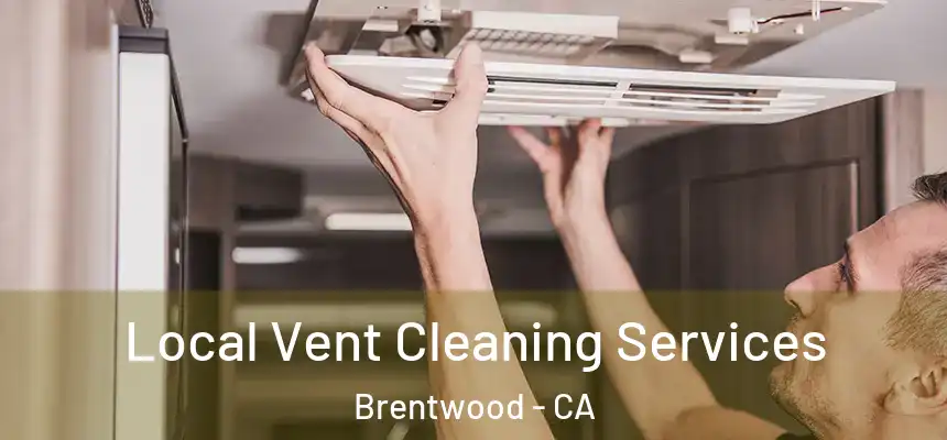  Local Vent Cleaning Services Brentwood - CA