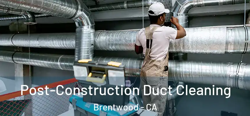  Post-Construction Duct Cleaning Brentwood - CA