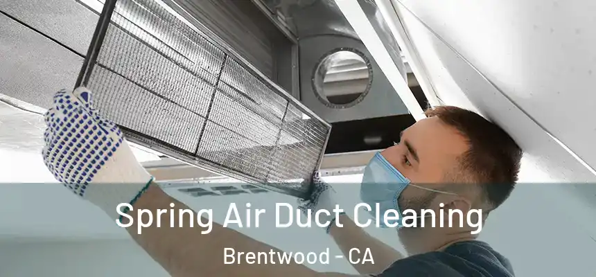  Spring Air Duct Cleaning Brentwood - CA