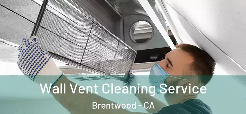  Wall Vent Cleaning Service Brentwood - CA