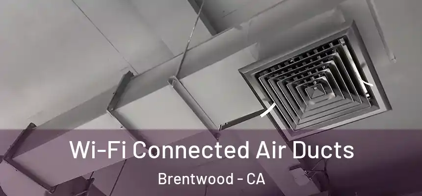  Wi-Fi Connected Air Ducts Brentwood - CA